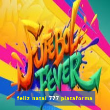 feliz natal 777 plataforma